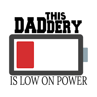 THIS DADDERY IS LOW ON POWER T-Shirt