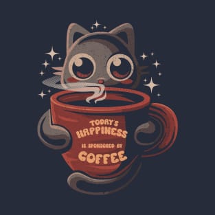 Today's Happiness is Sponsored by Coffee T-Shirt