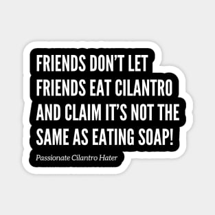 Friends Don’t Let Friends Eat Cilantro Magnet