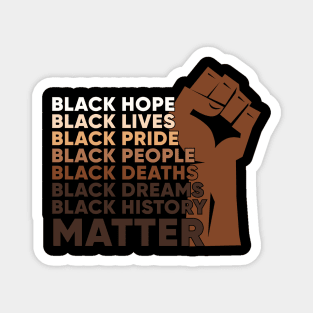 Black Lives, Hopes, Pride, People, Dreams, History, Black history, Black lives matter Magnet