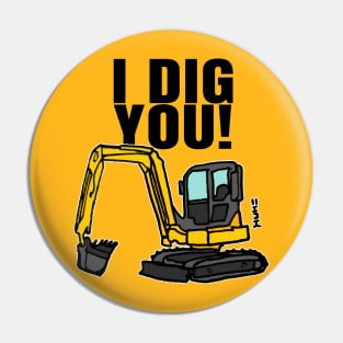 Funny I Dig You Quote with Construction Digger Pin