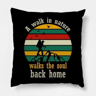 A walk in nature walks the soul back home Pillow