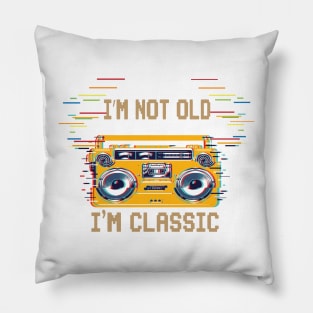 I'm Not Old I'm Classic Pillow