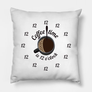 coffee time is 12 o'clock Pillow