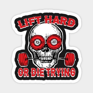 Lift Hard or Die Trying Apparel Decor and Others Magnet