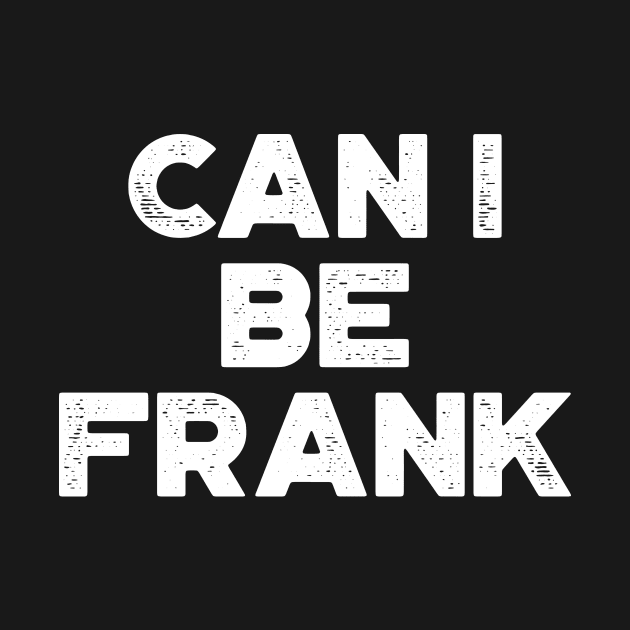 Can I Be Frank White Funny by truffela