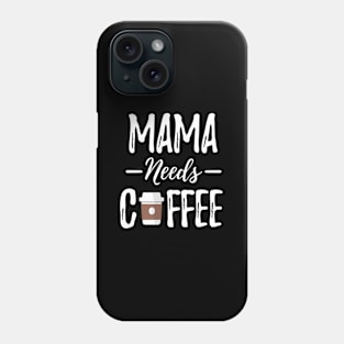 Mama Needs Coffee Mother'S Day - Coffee Mom Phone Case