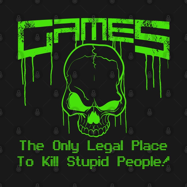 Games - The only legal place to kill stupid people! by theodoros20