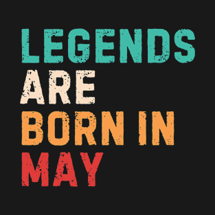 Legends are born in may T-Shirt