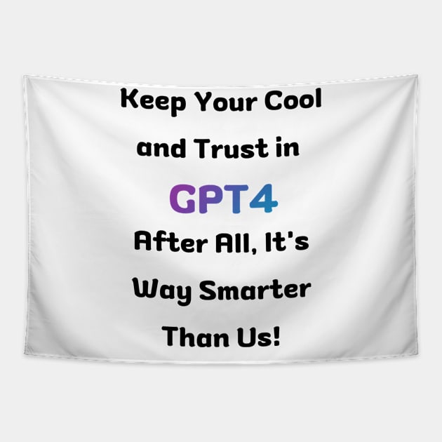 Keep your calm and trust in GPT4 Tapestry by Majestic Marketers