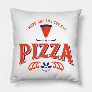 I work out so I can eat pizza Pillow