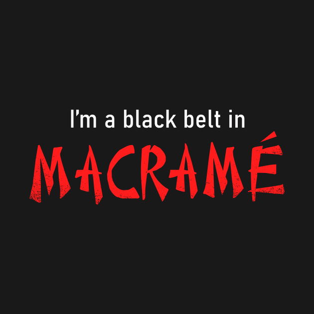 I'm a black belt in Macrame by laurxy