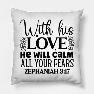 With His Love He Will Calm All Your Fears Zephaniah 3:17 Pillow