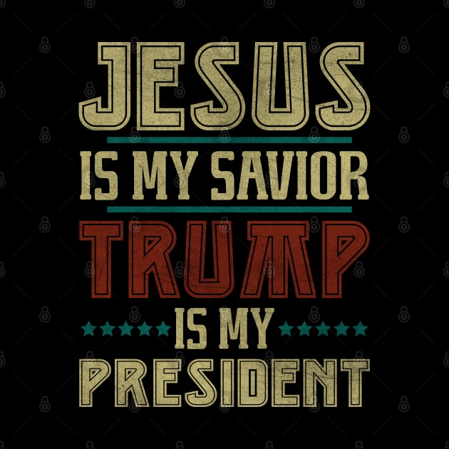 Vintage Jesus Is My Savior Trump Is My President by StreetDesigns