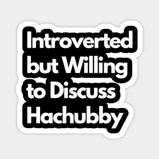 Introverted but Willing to Discuss Hachubby Magnet