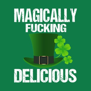 Magically Fucking Delicious Funny Shamrock St. Patrick's Day T-Shirt