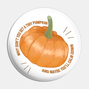 why dont you get a tiny pumpkin Pin