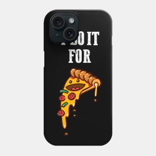 I do it for pizza Phone Case