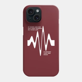 If There Are No Ups and Downs In Life You Are Dead Phone Case