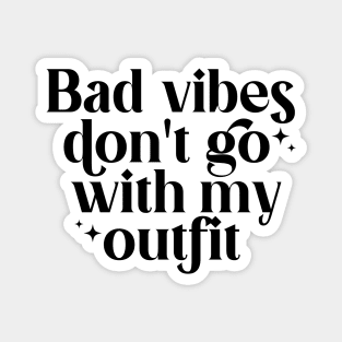 Bad vibes don't go with my outfit Magnet