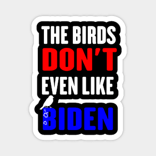 The Birds Don't Even Like Biden - Funny Anti Biden Bird Poop Magnet