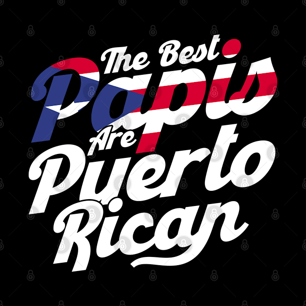 Puerto Rico The Best Papis Are Puerto Rican Puerto Rican by Toeffishirts