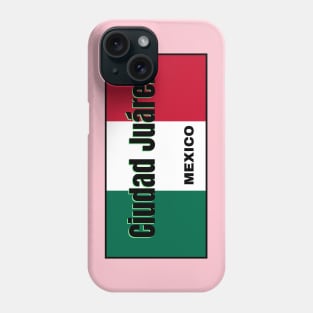 Ciudad Juárez in Mexican Flag Colors Phone Case