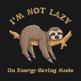 Not Lazy, Energy-Saving Mode, Funny Sloth, Sarcastic Saying T-Shirt