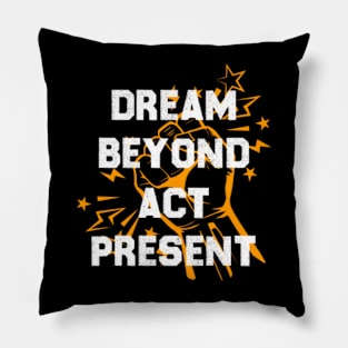 Dream Beyond, Act Present - Motivational Pillow