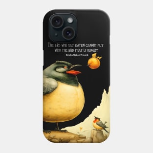 National Native American Heritage Month: "The bird who has eaten cannot fly with the bird that is hungry," - Omaha Nation Proverb on a dark (Knocked Out) background Phone Case