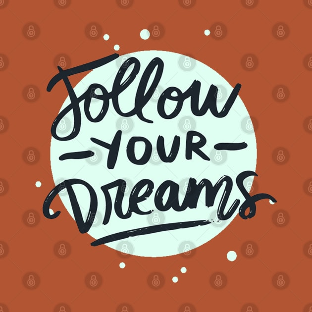 Follow Your Dreams by Mako Design 