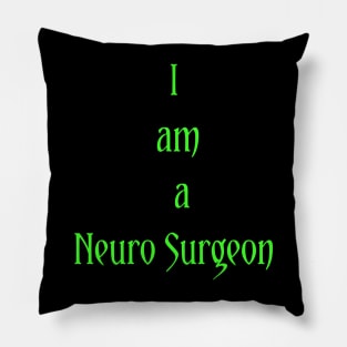 I am a Neuro Surgeon Pillow