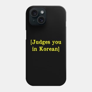 Judges you in Korean Phone Case