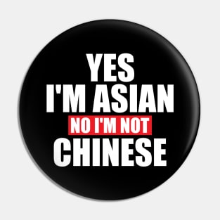 Yes I'm Asian No I'm Not Chinese Pin