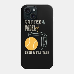 Coffee & Padel Then We'll Talk Phone Case