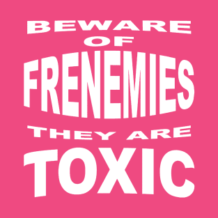 Beware of Frenemies T-Shirt