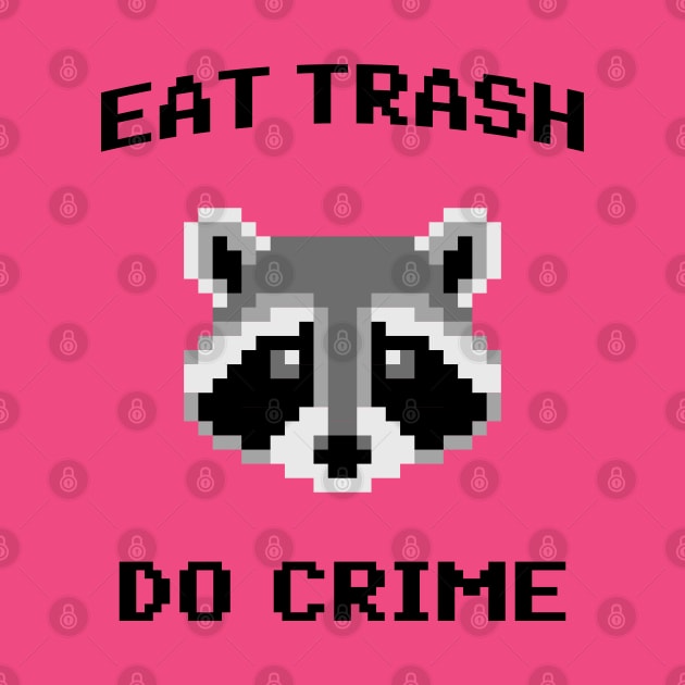 Eat Trash Do Crime - Pixel Raccoon by TwistedCharm