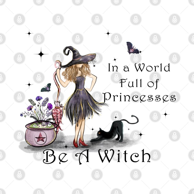 In A World Full Of Princesses Be A Witch by MZeeDesigns