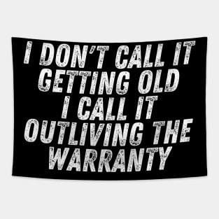 I Don't Call It Getting Old I Call It Outliving The Warranty Tapestry