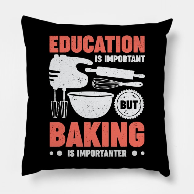 Education Is Important But Baking Is Importanter Pillow by Dolde08