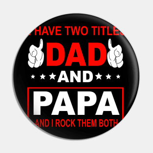 I Have Two Titles Dad And Papa Pin