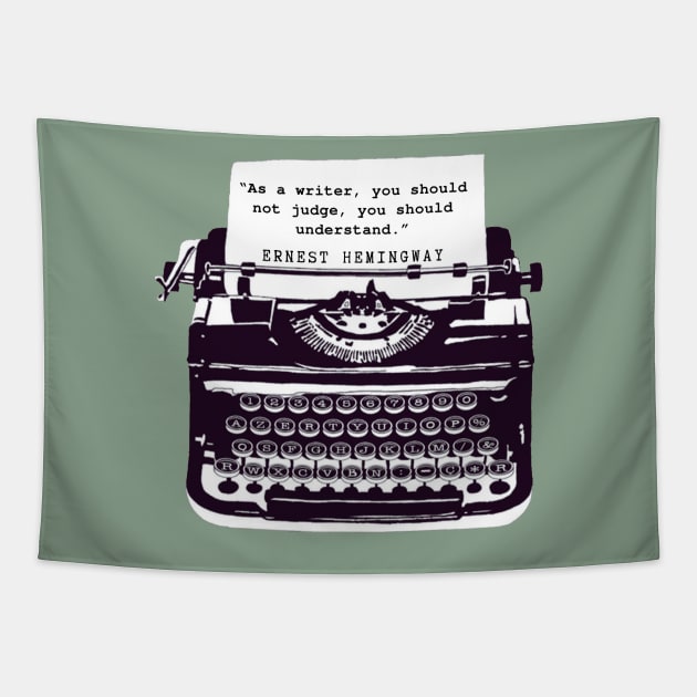 Copy of Ernest Hemingway writing advice: As a writer, you should not judge, you should understand. Tapestry by artbleed