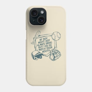 My Boy Might Not Always Swing But I Do So Watch Your Mouth, Baseball mom, Sarcasm Phone Case