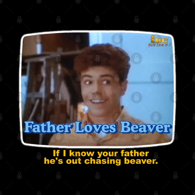 Father Loves Beaver by darklordpug