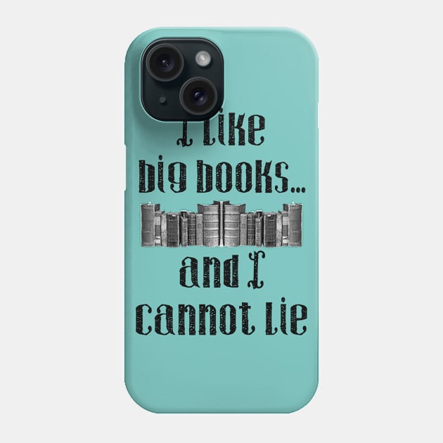 I Like Big Books...And I Cannot Lie Phone Case by shellysom91