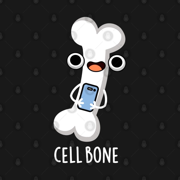 Cell Bone Funny Cell Phone Pun by punnybone