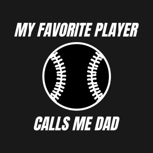 My Favorite Player Calls Me Dad. Dad Design for Fathers Day, Birthdays or Christmas. T-Shirt