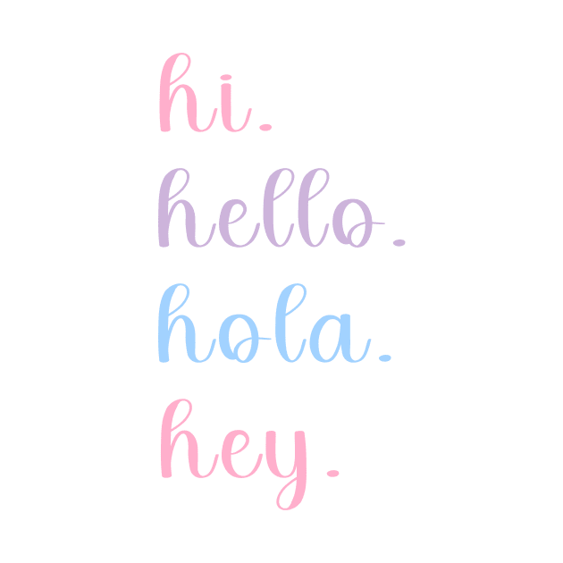 hi hello hola hey by TrendyPlaza