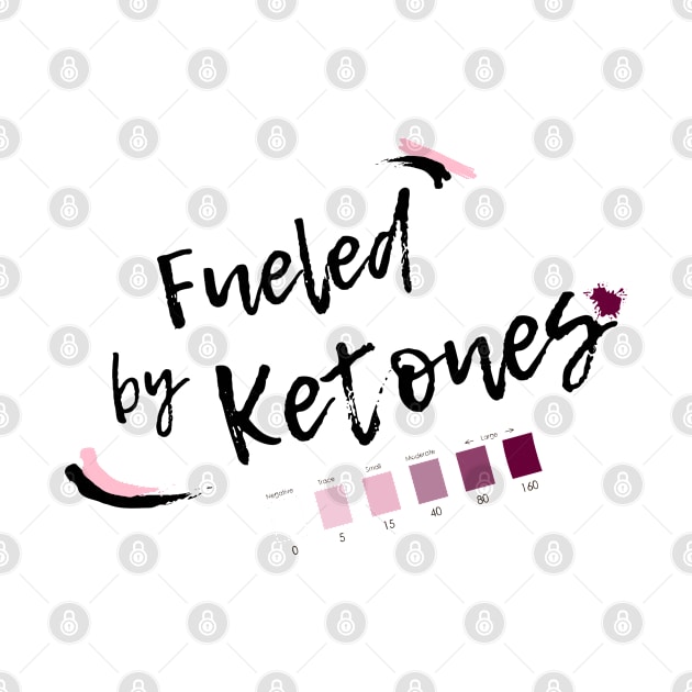 Fueled by Ketones - For Keto Dieters and Keto Lifers by Graphics Gurl