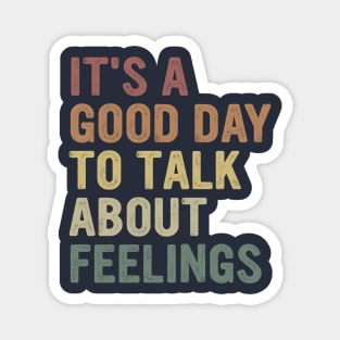 It's A Good Day to Talk About Feelings Funny Mental Health Magnet